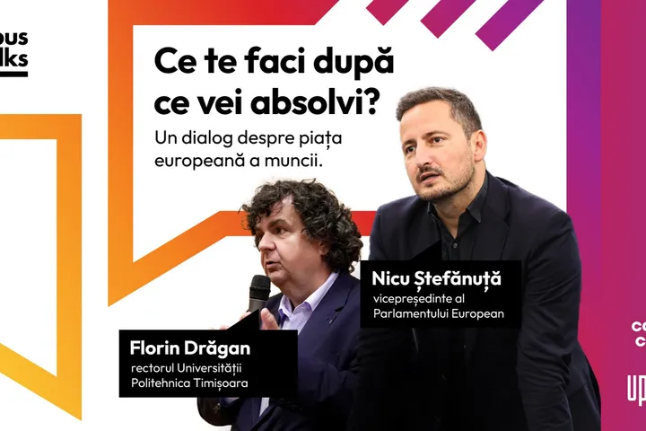 Ce urmează după facultate? UPT Campus Creativ organizează un dialog deschis între Nicu Ștefănuță, vicepreședinte al Parlamentului European, și Florin Drăgan, rectorul Universității Politehnica Timișoara